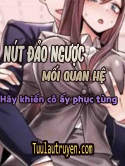 Nút đảo ngược mối quan hệ: Hãy khiến cô ấy phục tùng